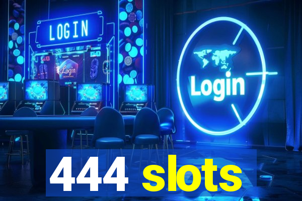 444 slots